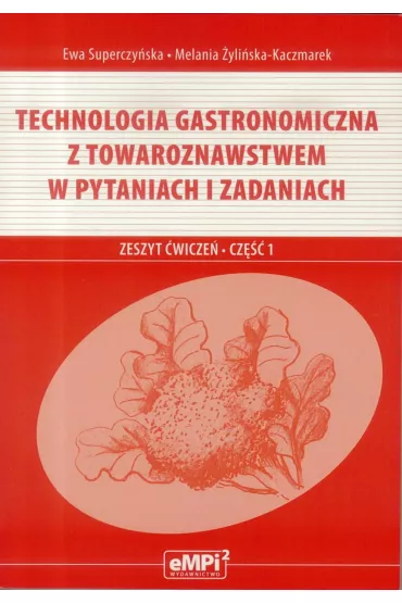 Technologia gastronomiczna z towaroznawstwem w pytaniach i zadaniach. Zeszyt �wicze�. Cz�� 1 - Ewa Superczy�ska, Melania �yli�ska-Kaczmarek