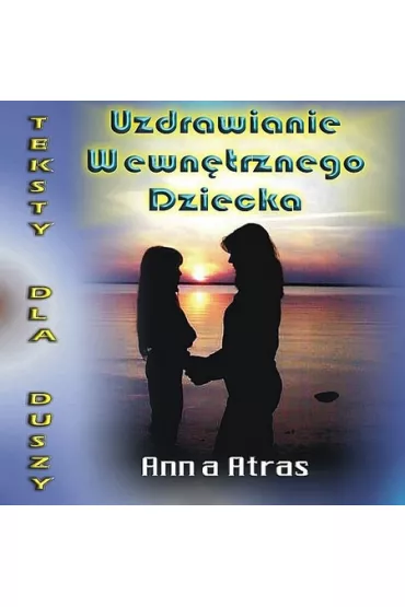Uzdrawianie Wewntrznego Dziecka - Anna Atras (CD)