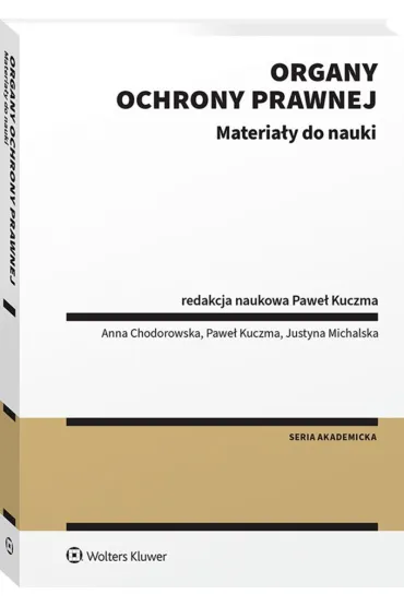 Organy ochrony prawnej. Materia�y do nauki - Anna Chodorowska, Pawe� Kuczma, Justyna  Michalska
