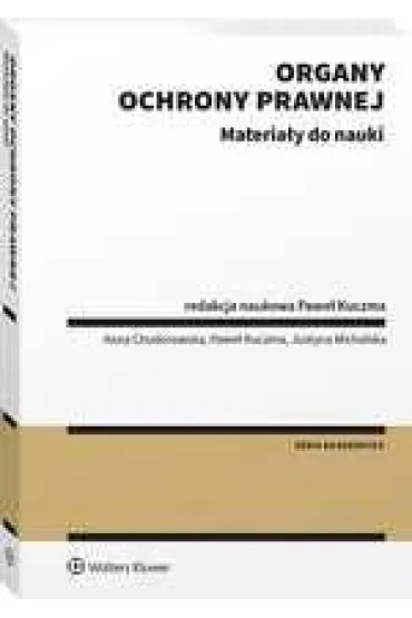 Organy ochrony prawnej. Materia�y do nauki - Anna Chodorowska, Pawe� Kuczma, Justyna  Michalska