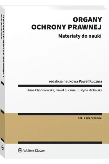 Organy ochrony prawnej. Materia�y do nauki - Anna Chodorowska, Pawe� Kuczma, Justyna  Michalska