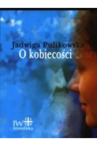 O kobieco�ci - Jadwiga Pulikowska