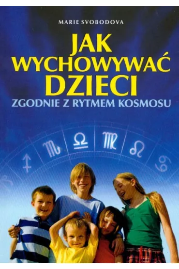 Jak wychowywa� dzieci zgodnie z rytmem kosmosu - Marie Svobodova