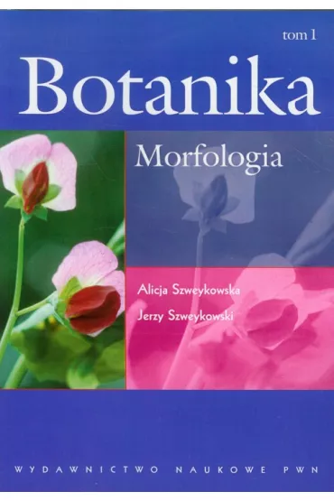 Botanika. Tom 1. Morfologia - Alicja Szweykowska, Jerzy Szweykowski
