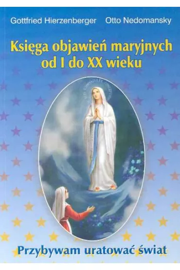 Ksi�ga objawie� maryjnych od I do XX wieku - Hierzenberger Gottfried, Otto Nedomansky