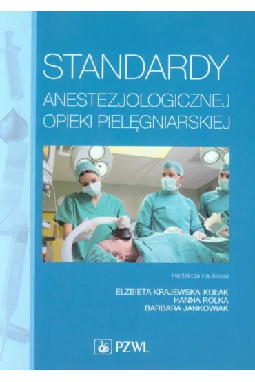 Standardy anestezjologicznej opieki piel�gniarskiej - Anna Baranowska, Anna Bielak, Katarzyna Baranowska