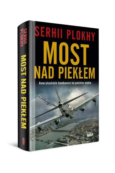 Most nad piek�em. Ameryka�skie bombowce na polskim niebie - Serhii Plokhy
