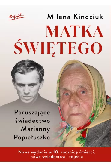 Matka �wi�tego. Poruszaj�ce �wiadectwo Marianny Popie�uszko - Milena Kindziuk