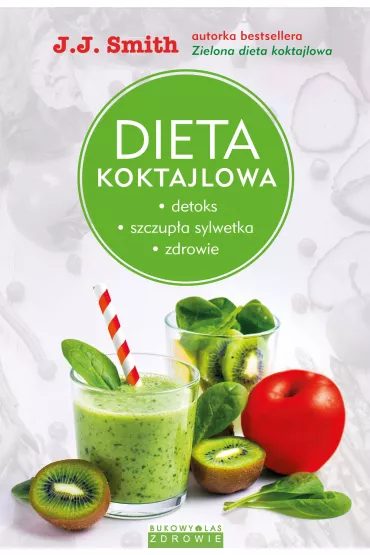 Dieta koktajlowa. Detoks, szczup�a sylwetka, zdrowie - J. J. Smith