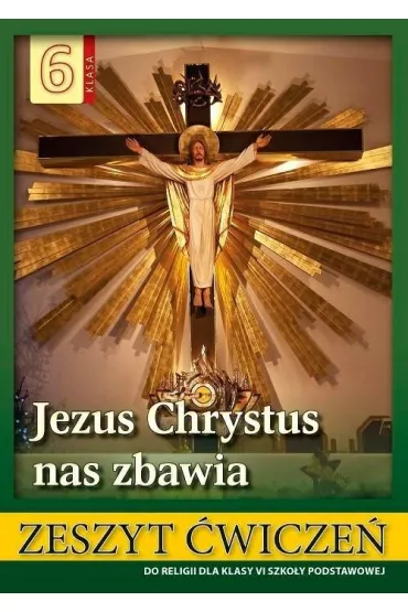 Jezus Chrystus nas zbawia. Zeszyt �wicze� do religii dla klasy sz�stej szko�y podstawowej - Stanis�aw �abendowicz
