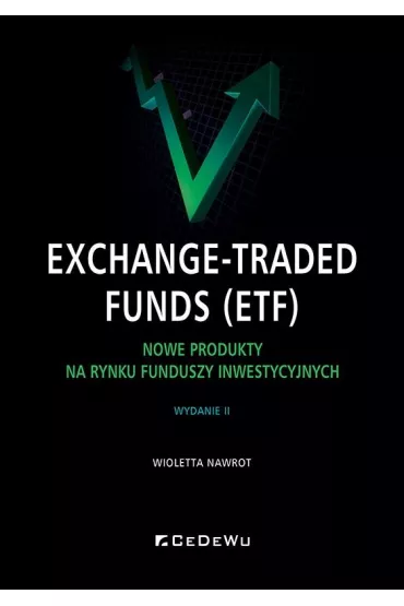 Exchange-Traded Funds (ETF). Nowe produkty na rynku funduszy inwestycyjnych - Wioletta Nawrot