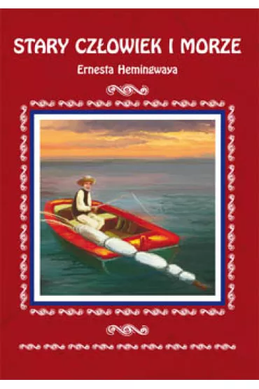 Stary cz�owiek i morze Ernesta Hemingwaya. Streszczenie, analiza, interpretacja - Ernest Hemingway