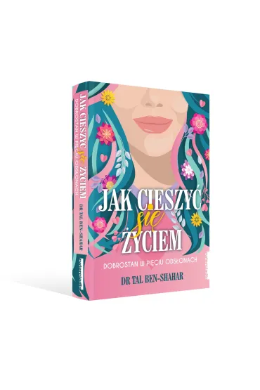 Jak cieszy� si� �yciem. Dobrostan w pi�ciu ods�onach - Tal Ben-Shahar