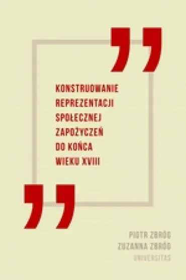 Konstruowanie reprezentacji spo�ecznej zapo�ycze� do ko�ca wieku XVIII - Piotr Zbr�g, Zuzanna Zbr�g
