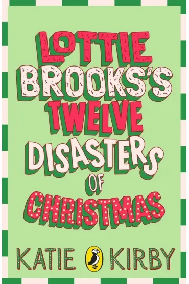 Lottie Brooks`s Twelve Disasters of Christmas - Katie Kirby