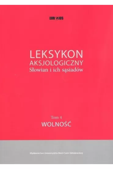 Leksykon aksjologiczny S�owian i ich s�siad�w Tom 4. Wolno�� - Maciej Abramowicz, Jerzy Bartmi�ski