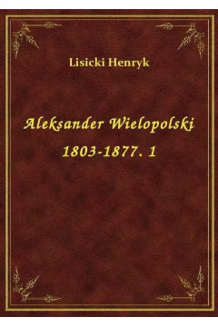eBook Aleksander Wielopolski 1803-1877. 1 epub