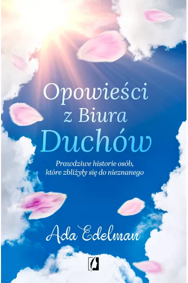 eBook Opowie�ci z Biura Duch�w. Prawdziwe historie os�b, kt�re zbli�y�y si� do nieznanego mobi epub - Ada Edelman