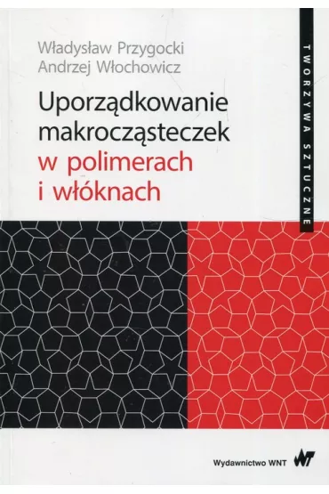 Uporz�dkowanie makrocz�steczek w polimerach.. - Andrzej W�ochowicz, W�adys�aw Przygocki