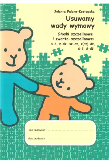 Usuwamy wady wymowy. G�oski szczelinowe i zwarto-czelinowe: s-c, z-dz, sz-cz, �(rz)-d�, �-�, �-d� - Jolanta  Falana-Koz�owska