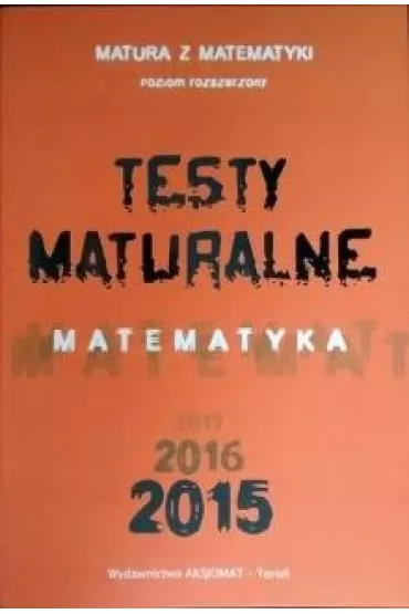 Testy Maturalne Matematyka 2015 (poziom rozszerzony) - Piotr Nodzy�ski, Tomasz Mas�owski, Dorota Mas�owska