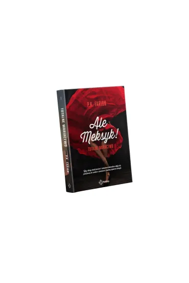 Ale Meksyk! Totalne wariactwo - P. K. Farion