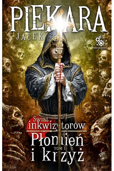 �wiat Inkwizytor�w. Tom 1. P�omie� i krzy� - Jacek Piekara