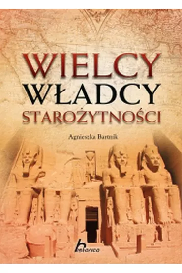 Wielcy w�adcy staro�ytno�ci - Agnieszka Bartnik