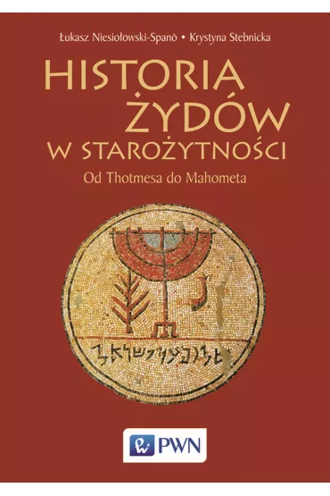 Historia �yd�w w staro�ytno�ci. Od Thotmesa do Mahometa - Krystyna Stebnicka, �ukasz Niesio�owski-Spano