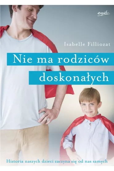 Nie ma rodzic�w doskona�ych - Isabelle Filliozat