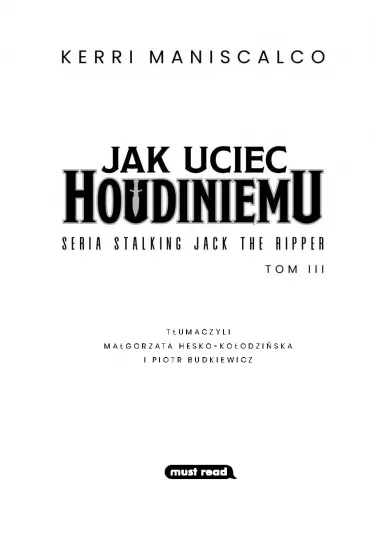 Jak uciec Houdiniemu. Stalking Jack the Ripper. Tom 3 - Kerri  Maniscalco