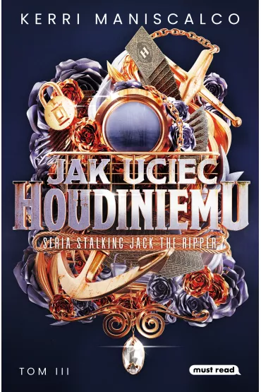 Jak uciec Houdiniemu. Stalking Jack the Ripper. Tom 3 - Kerri  Maniscalco