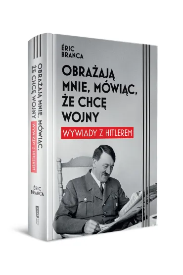 Obra�aj� mnie, m�wi�c, �e chc� wojny. Wywiady z Hitlerem - Eric  Branca
