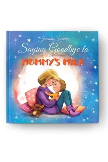 Saying Goodbye to Mummy's Milk - Joanna �wiercz, Kamila Stankiewicz