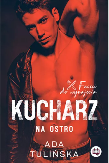 Kucharz. Na ostro. Faceci do wynaj�cia - Ada Tuli�ska