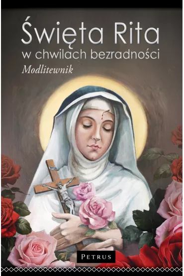 �wi�ta Rita w chwilach bezradno�ci. Modlitewnik - Pawe� Piotrowski