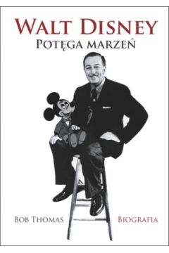 Walt Disney potęga marzeń biografia