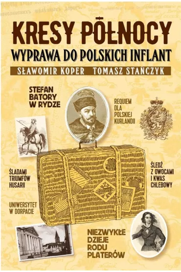 Kresy p�nocy. Wyprawa do polskich Inflant - S�awomir Koper, Tomasz Sta�czyk