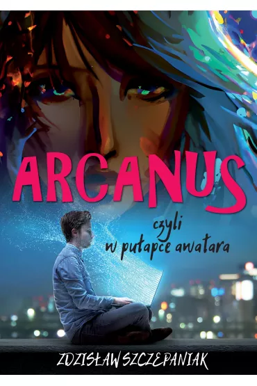 Arcanus, czyli w pu�apce awatara - Zdzis�aw Szczepaniak
