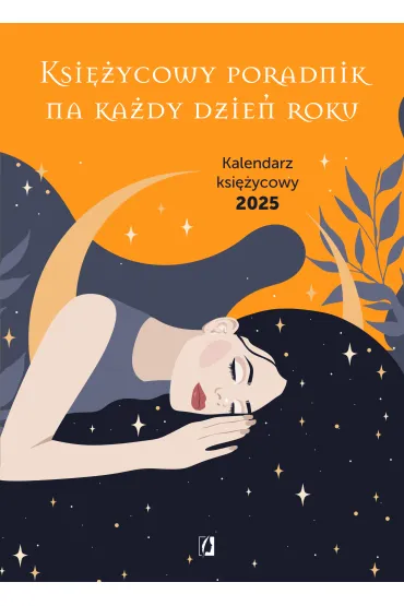 Ksi�ycowy poradnik na ka�dy dzie� roku. Kalendarz ksi�ycowy 2025