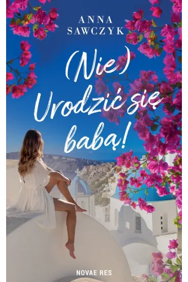 (Nie) Urodzi� si� bab�! - Anna  Sawczyk