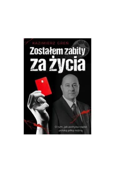 Zosta�em zabity za �ycia - Kazimierz Gre�