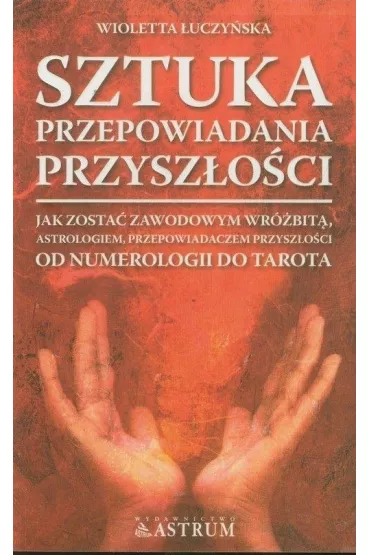 Sztuka przepowiadania przysz�o�ci - Wioletta �uczy�ska