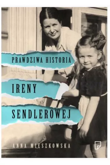 Prawdziwa historia Ireny Sendlerowej - Anna Mieszkowska