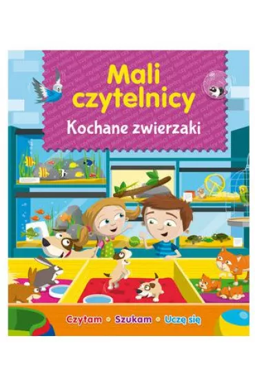 Mali Czytelnicy. Kochane zwierzaki