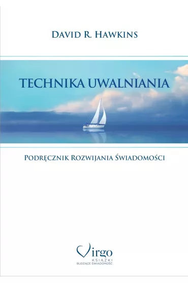 Technika uwalniania. Podr�cznik rozwijania �wiadomo�ci - David R. Hawkins