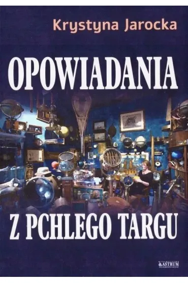 Opowiadania z pchlego targu - Krystyna  Jarocka