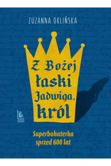 Z Bo�ej �aski Jadwiga, kr�l - Zuzanna Orli�ska