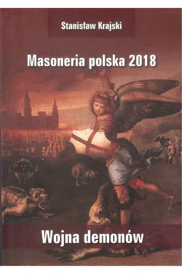Masoneria Polska 2018. Wojna demon�w - Stanis�aw Krajski