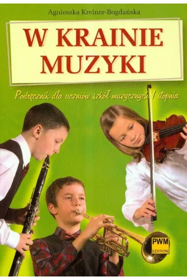W krainie muzyki. Podr�cznik dla uczni�w szk� muzycznych I stopnia - Agnieszka Kreiner-Bogda�ska